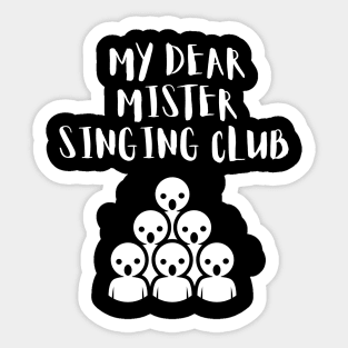 My Dear Mister Singing Club Sticker